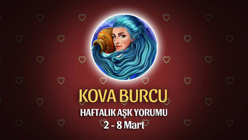 Kova Burcu Haftalık Aşk Yorumu 2 - 8 Mart