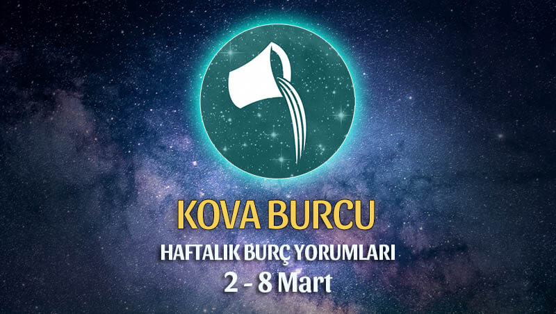 Kova Burcu Haftalık Burç Yorumları 2 - 8 Mart