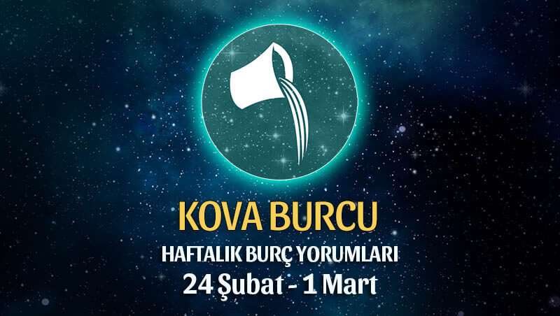 Kova Burcu Haftalık Burç Yorumu 24 Şubat - 1 Mart