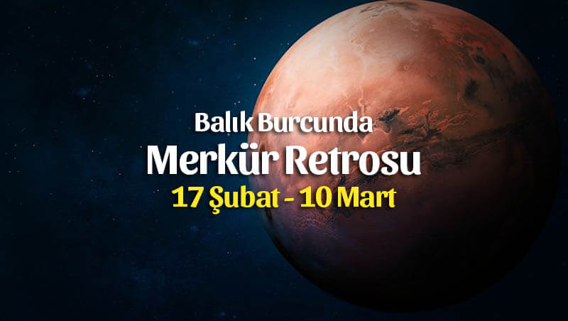 Merkür Retrosu Burçlara Etkileri 17 Şubat – 10 Mart 2020