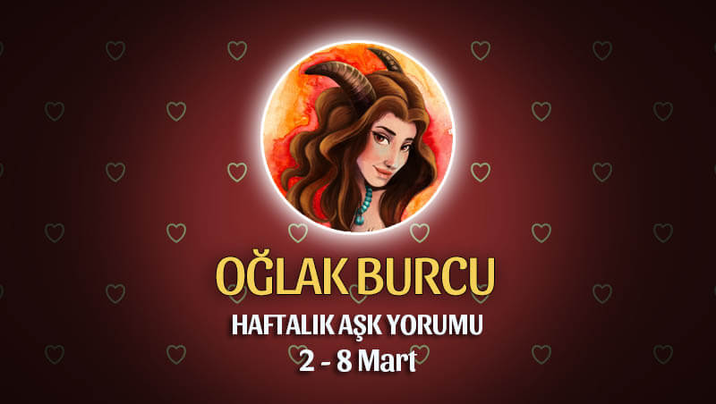 Oğlak Burcu Haftalık Aşk Yorumu 2 - 8 Mart