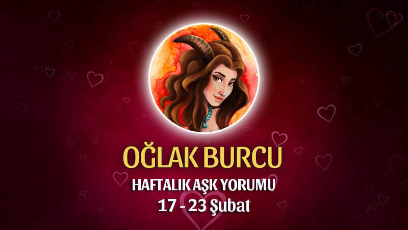 Oğlak Burcu Haftalık Ask Yorumu 17 - 23 Şubat