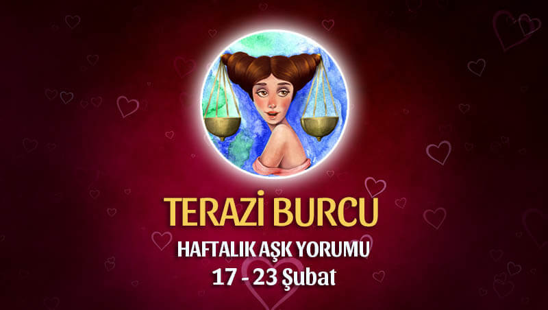 Terazi Burcu Haftalık Ask Yorumu 17 - 23 Şubat