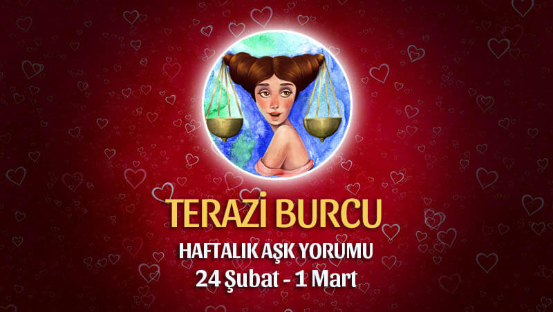 Terazi Burcu Haftalık Aşk Yorumu 24 Şubat - 1 Mart