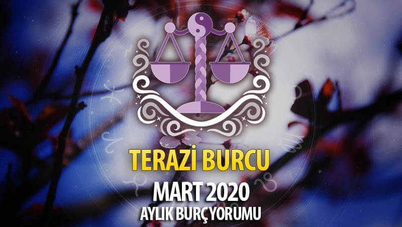 Terazi Burcu Mart 2020 Yorumu