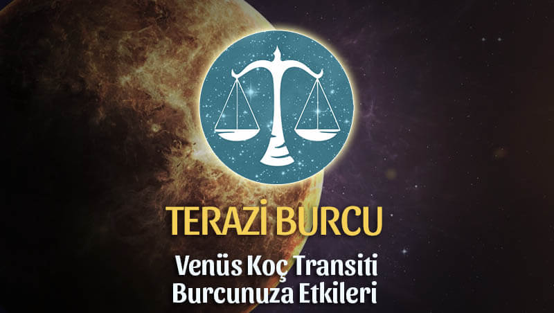 Terazi Burcu: Venüs Koç Transiti Etkileri