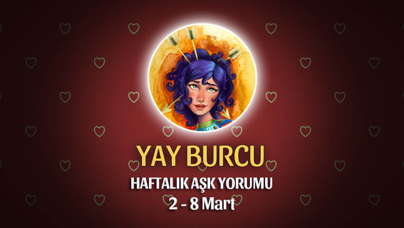 Yay Burcu Haftalık Aşk Yorumu 2 - 8 Mart