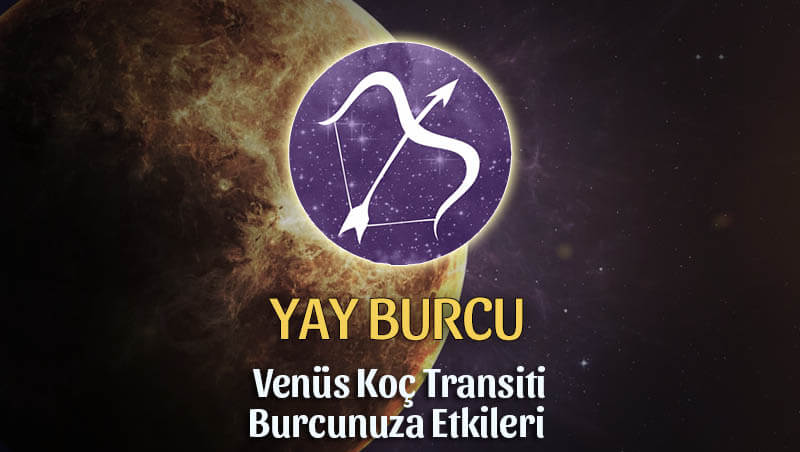 Yay Burcu: Venüs Koç Transiti Etkileri