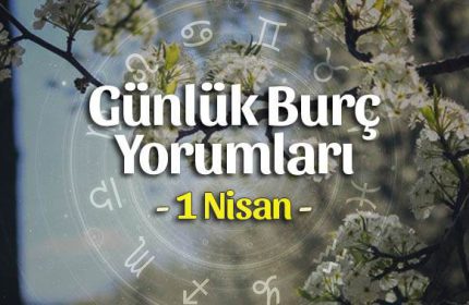 1 Nisan 2020 Günlük Burç Yorumları