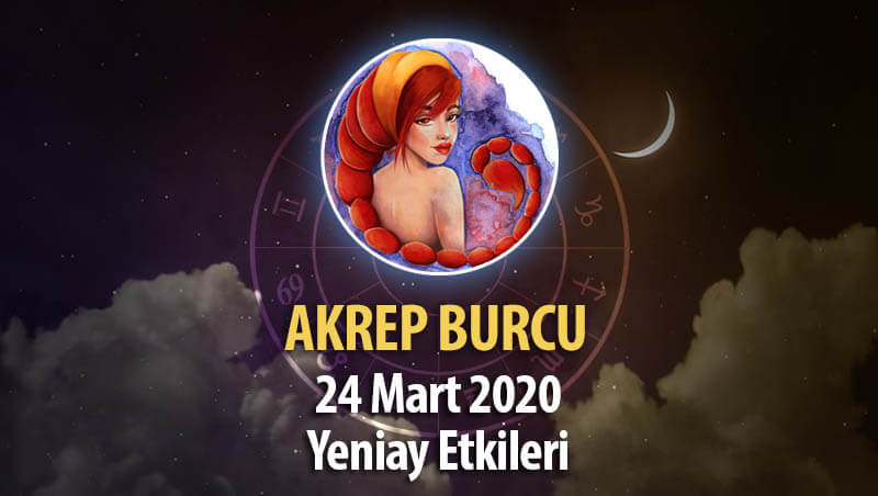 Akrep Burcu Yeniay Etkileri 24 Mart 2020