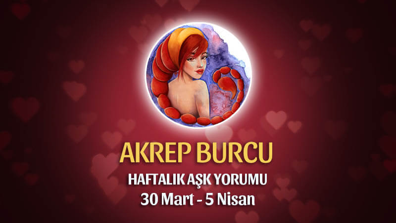 Akrep Burcu Haftalık Aşk Yorumu 30 Mart - 5 Nisan