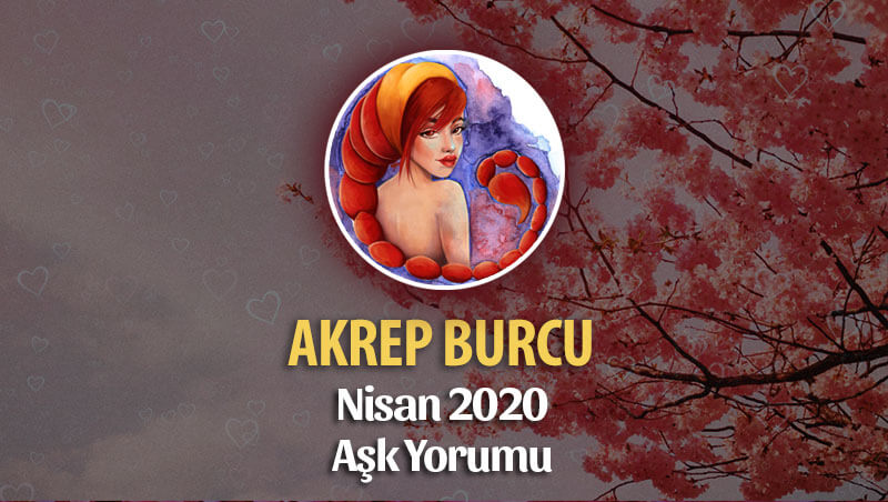 Akrep Burcu Nisan 2020 Aylık Aşk Yorumu