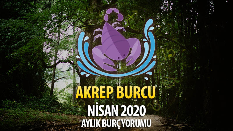 Akrep Burcu Nisan 2020 Yorumu