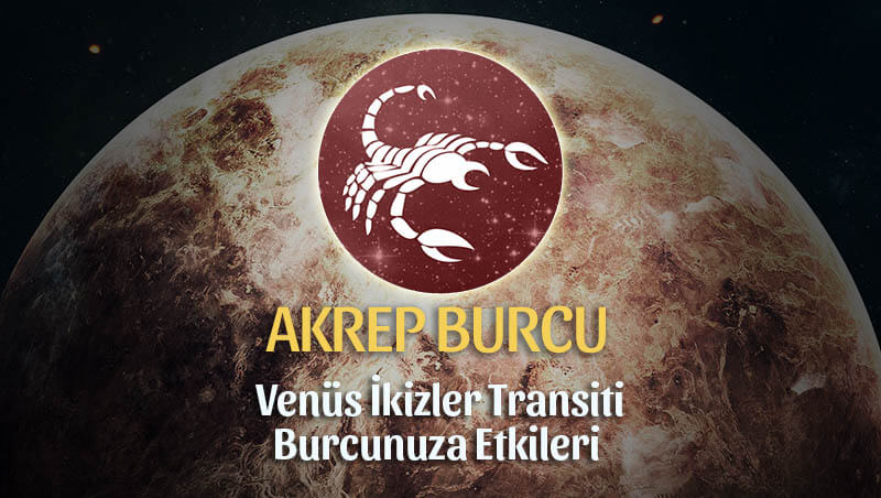 Akrep Burcu Venüs İkizler Transiti Etkileri