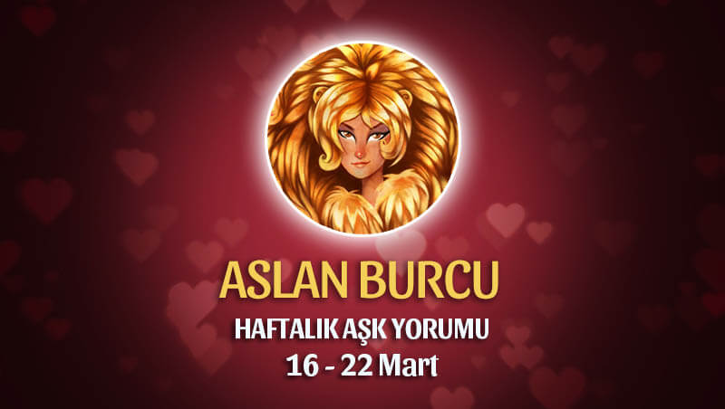 Aslan Burcu Haftalık Aşk Yorumu 16 - 22 Mart