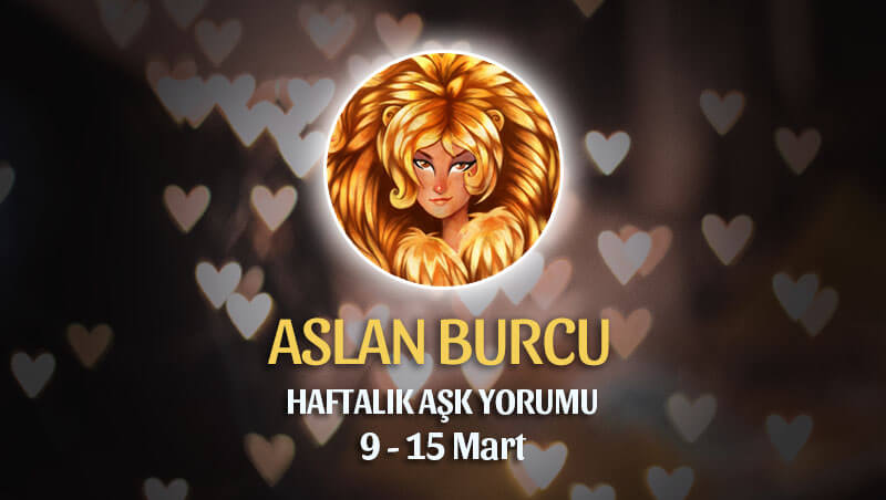 Aslan Burcu Haftalık Aşk Yorumu 9 - 15 Mart