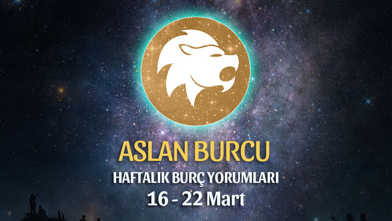 Aslan Burcu Haftalık Burç Yorumu 16 - 22 Mart 2020