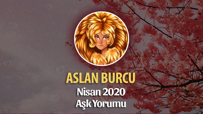 Aslan Burcu Nisan 2020 Aylık Aşk Yorumu