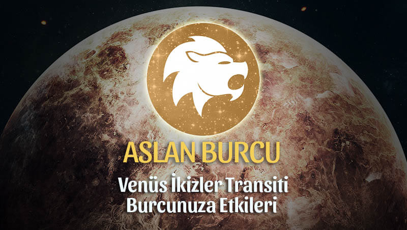 Aslan Burcu Venüs İkizler Transiti Etkileri