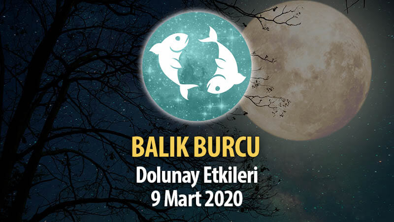 Balık Burcu Dolunay Etkileri - 9 Mart 2020