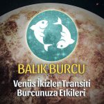 Balık Burcu Venüs İkizler Transiti Etkileri