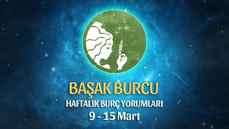 Başak Burcu Haftalık Burç Yorumu 9 - 15 Mart