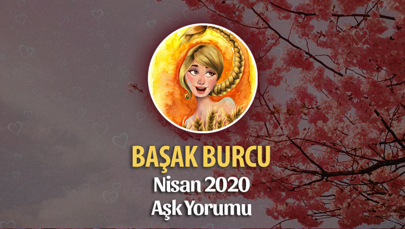 Başak Burcu Nisan 2020 Aylık Aşk Yorumu