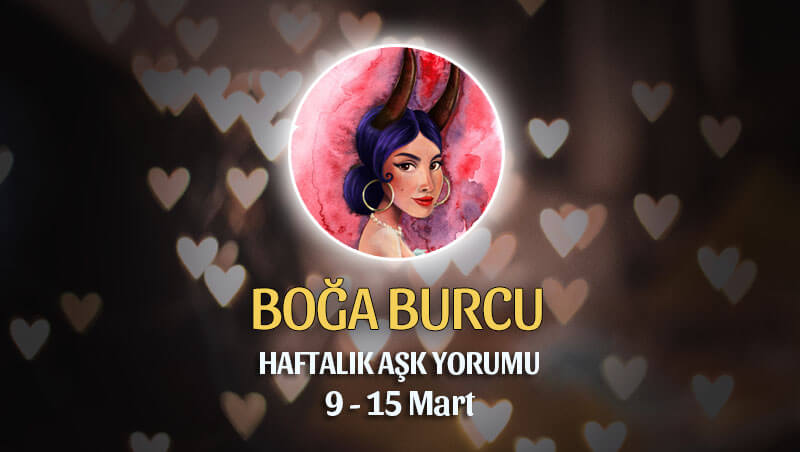 Boğa Burcu Haftalık Aşk Yorumu 9 - 15 Mart