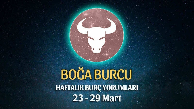 Boğa Burcu Haftalık Burç Yorumu 23 - 29 Mart