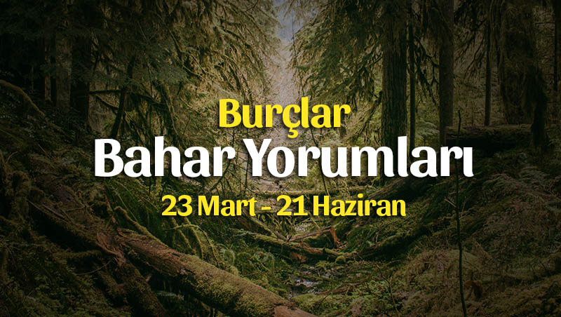 Burçlar 2020 İlkbahar Yorumları