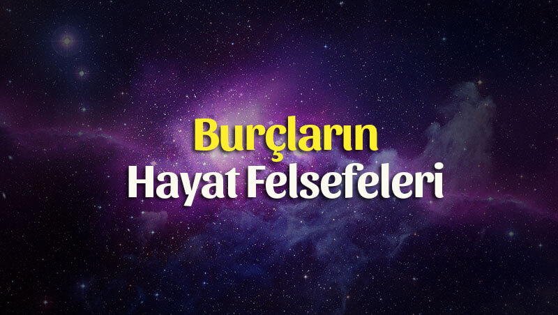 Burçların Hayat Felsefeleri