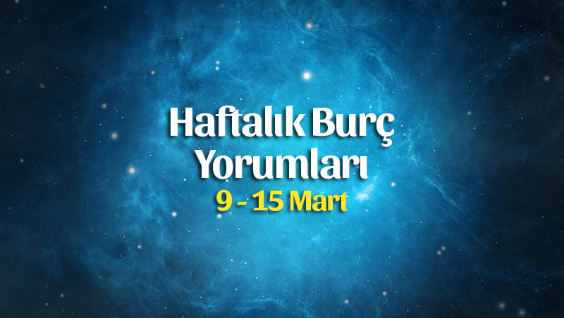 Haftalık Burç Yorumları 9 – 15 Mart 2020