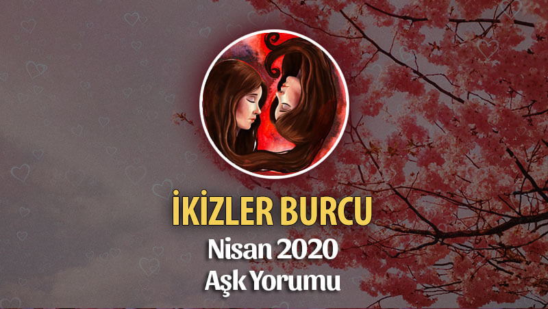 İkizler Burcu Nisan 2020 Aylık Aşk Yorumu