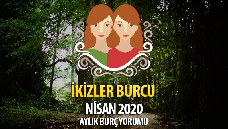 İkizler Burcu Nisan 2020 Yorumu