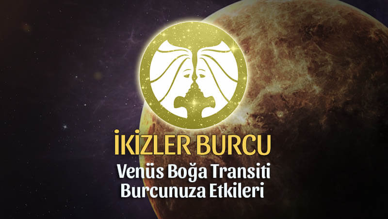 İkizler Burcu Venüs Boğa Transiti Etkileri