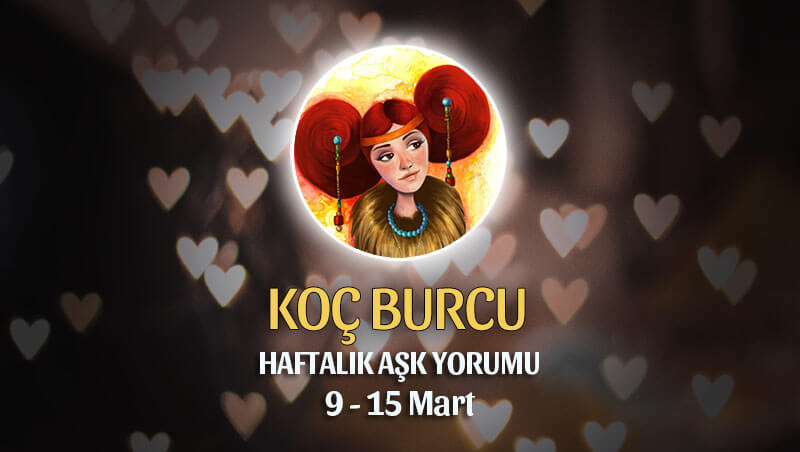 Koç Burcu Haftalık Aşk Yorumu 9 - 15 Mart