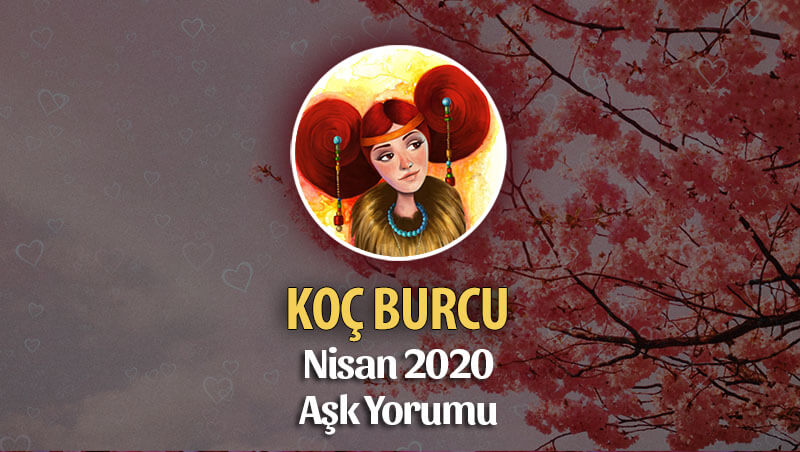 Koç Burcu Nisan 2020 Aylık Aşk Yorumu