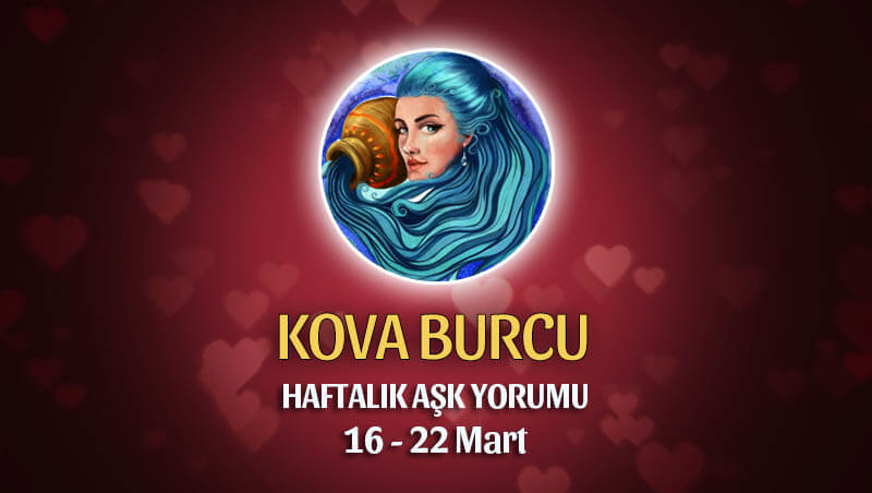 Kova Burcu Haftalık Aşk Yorumu 16 - 22 Mart