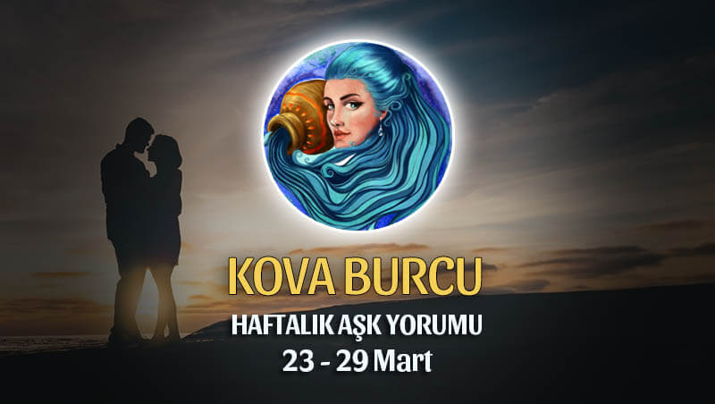 Kova Burcu Haftalık Aşk Yorumu 23 - 29 Mart