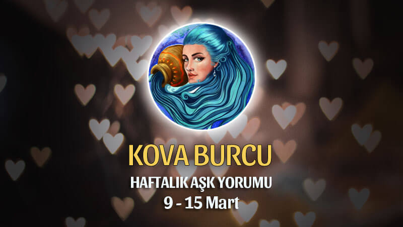 Kova Burcu Haftalık Aşk Yorumu 9 - 15 Mart