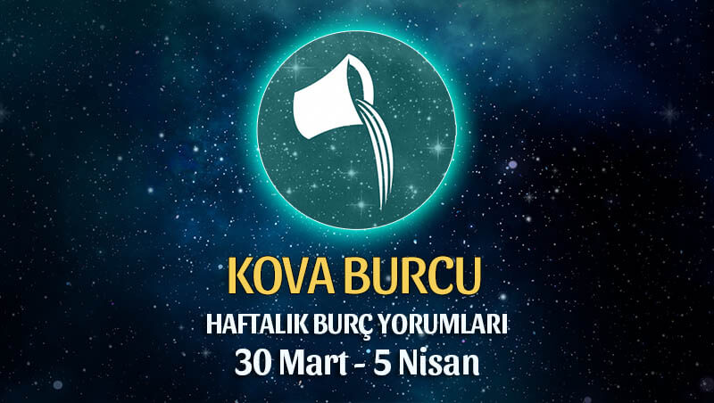 Kova Burcu Haftalık Burç Yorumu 30 Mart - 5 Nisan