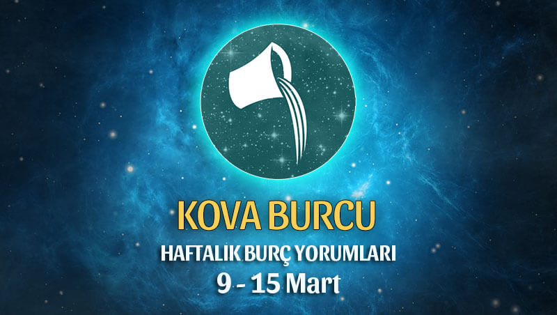 Kova Burcu Haftalık Burç Yorumu 9 - 15 Mart