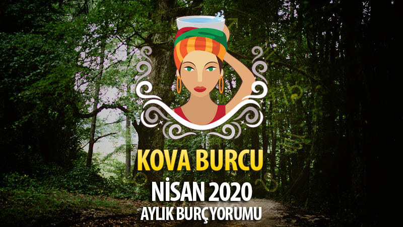 Kova Burcu Nisan 2020 Yorumu