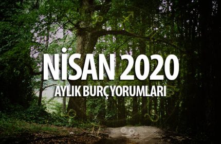 Nisan 2020 Aylık Burç Yorumları