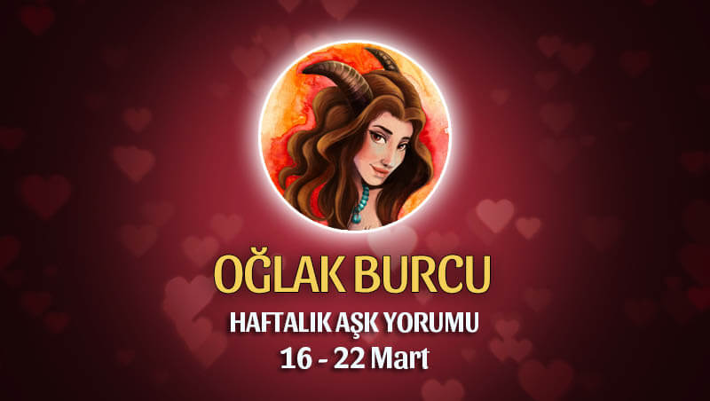 Oğlak Burcu Haftalık Aşk Yorumu 16 - 22 Mart