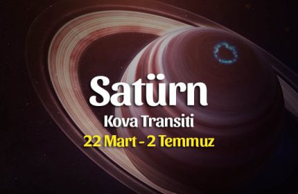 Satürn Kova Transiti 22 Mart – 2 Temmuz
