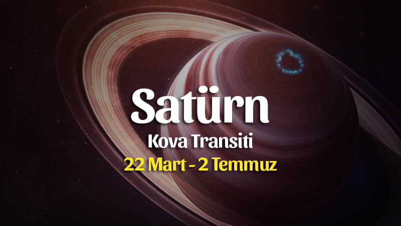 Satürn Kova Transiti 22 Mart  – 2 Temmuz