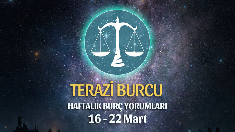 Terazi Burcu Haftalık Burç Yorumu 16 - 22 Mart 2020