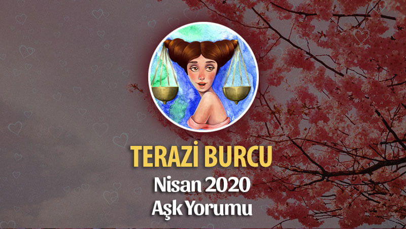 Terazi Burcu Nisan 2020 Aylık Aşk Yorumu