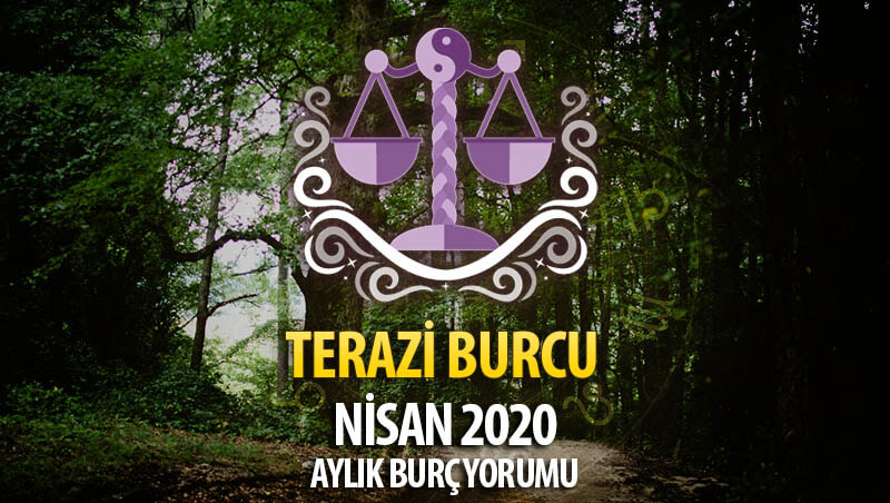 Terazi Burcu Nisan 2020 Yorumu